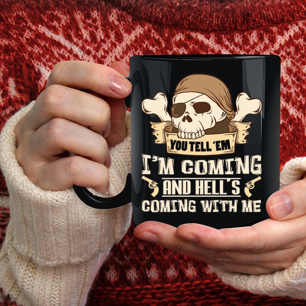 You Tell' Em I'm Coming Coffee Mug, Hell's Coming With Me Coffee Cup