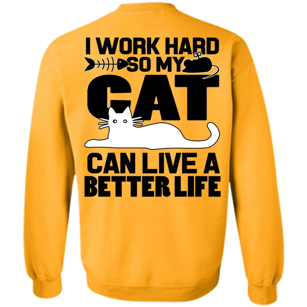 I Work Hard T Shirt, My Cat Can Live A Better Life Sweatshirt