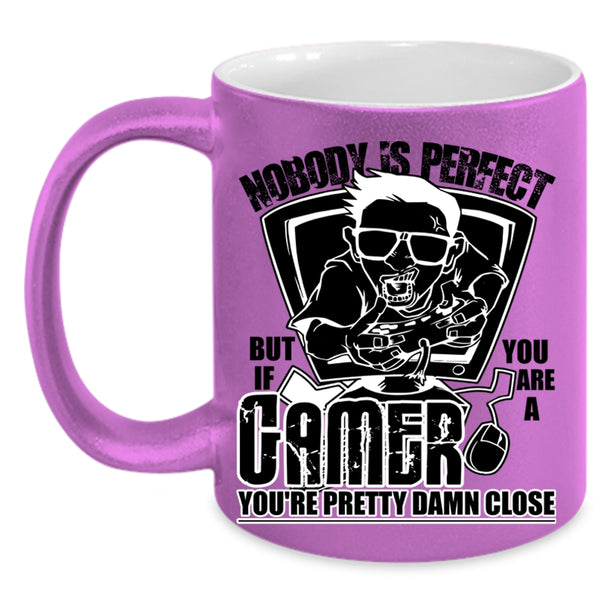 You Are A Gamer You're Pretty Damn Close Coffee Mug, Nobody Is Perfect Accent Mug