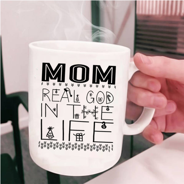 Christmas Gift For Mom Coffee Mug, Mom Real God In The Life Cup