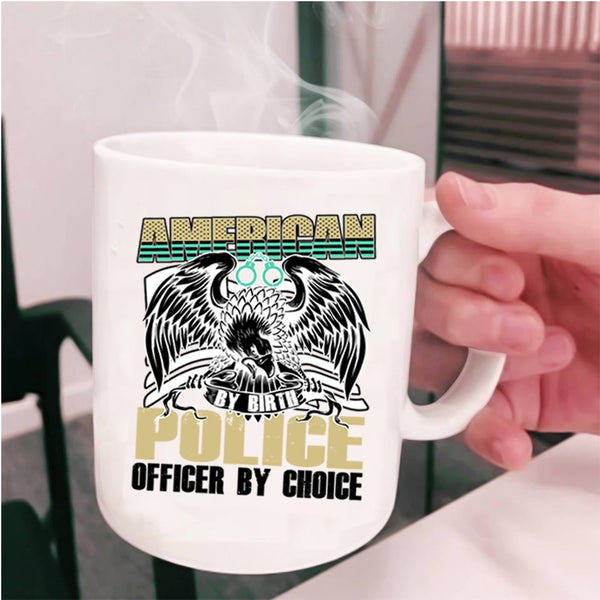 Cool Police Coffee Mug, American By Birth Police Officer By Choice Cup