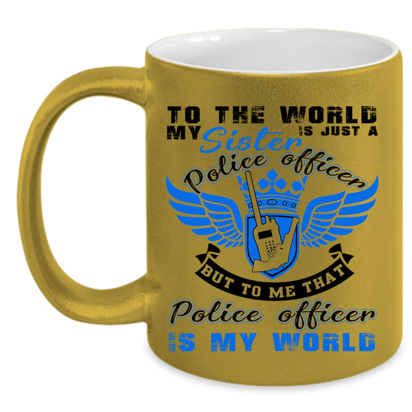 That Police Officer Is My World Coffee Mug, My Sister Is A Police Officer Accent Mug