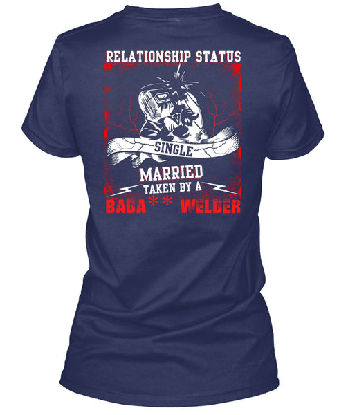 Married Taken By A Welder T Shirt, Realtionship Status T Shirt