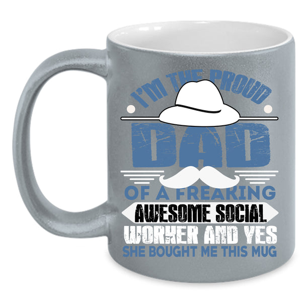 I'm The Proud Dad Of A Social Worker Coffee Mug, Awesome Dad Coffee Cup