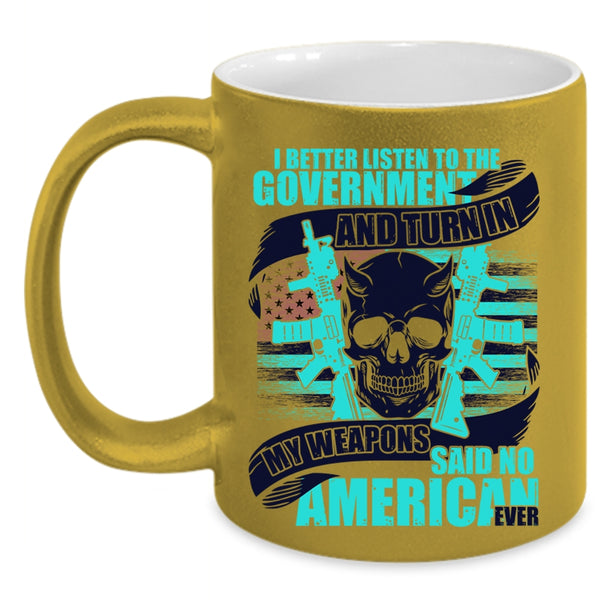 Cool Veterans Coffee Mug, My Weapons Said No American Ever Accent Mug