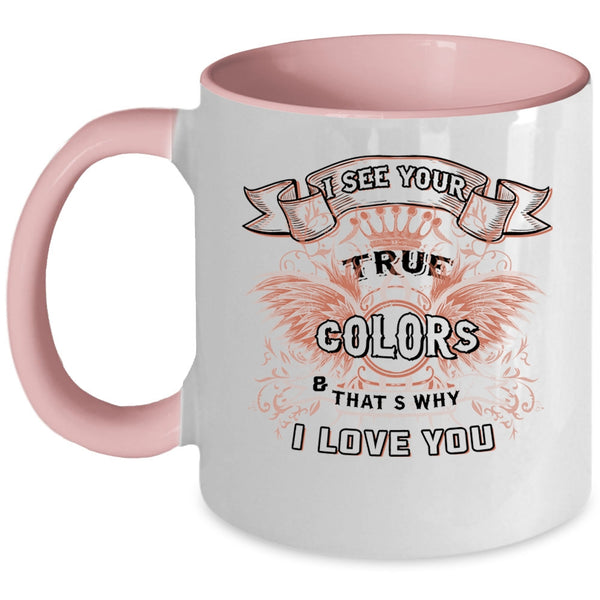 That's Why I Love You Coffee Mug, I See Your True Colors Accent Mug