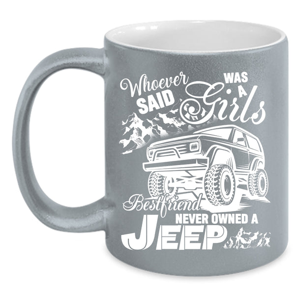 Never Owned A Jeep Coffee Mug, Cool Gift For Jeep Girls Coffee Cup