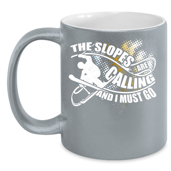 The Slopes Are Calling Coffee Mug, I Must Go Coffee Cup