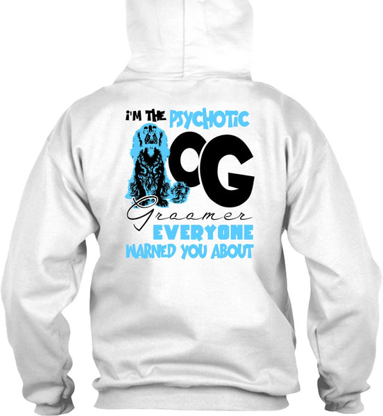 I'm The Psychotic Dog Groomer T Shirt, I Love My Dog T Shirt