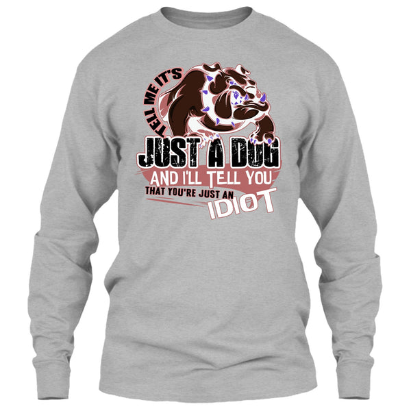 Tell Me It's Juts A Dog T Shirt, Coolest Dog Lover T Shirt