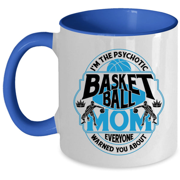 Cool Gift For Mommy Coffee Mug, I'm The Psychotic Basketball Mom Accent Mug