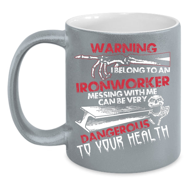 I Belong To An Ironworker Coffee Mug, Don't Mess With Me Coffee Cup