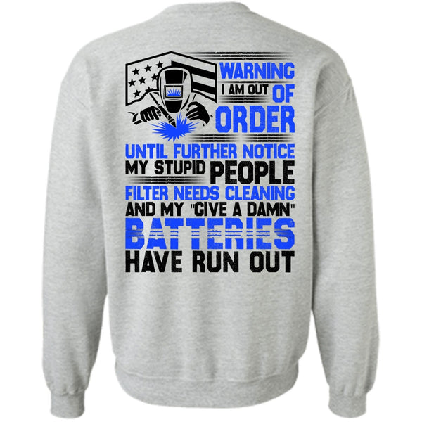 I Love Welding T Shirt, I Am Out Of Order Sweatshirt