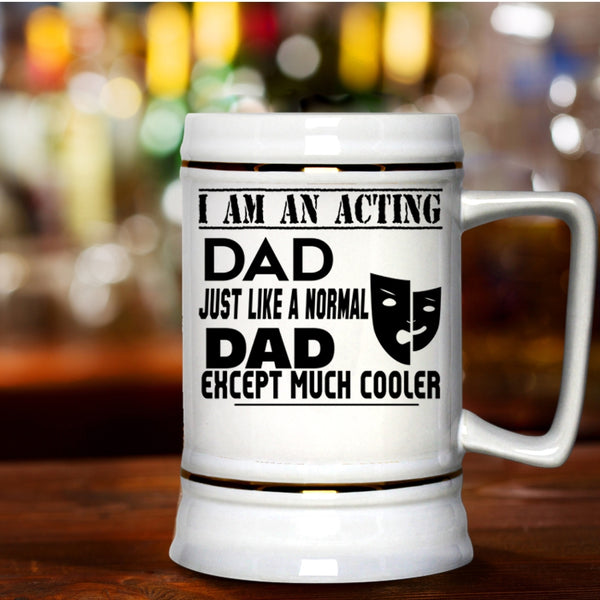 Cool Acting Dad Beer Stein 22oz, I Am An Acting Dad Beer Mug
