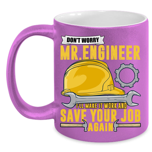 Don't Worry Mr Engineer Coffee Mug, I'll Make It Work And Save Your Job Again Coffee Cup