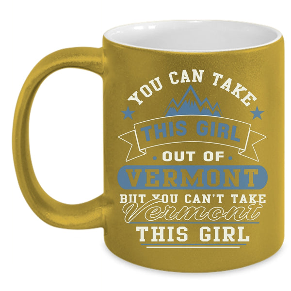You Can't Take Vermont This Girl Coffee Mug, Cool Girls Coffee Cup