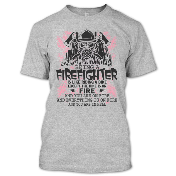 Being A Firefighter Is Like Riding A Bike T Shirt, I Am A Firefighter T Shirt