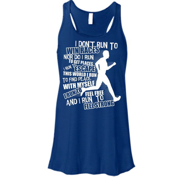 I Don't Run To Win Races T Shirt, I Run To Feel Strong Tank Top