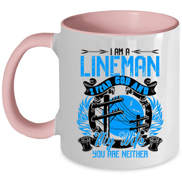 I Fear God And My Wife Coffee Mug, I Am A Lineman Accent Mug