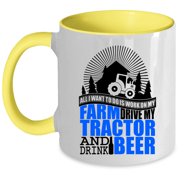 My Tractor And Drink Beer Coffee Mug, All I Want To Do Is Work On My Farm Accent Mug