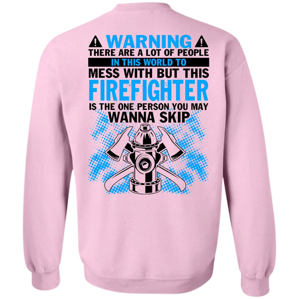 Being A Firefighter T Shirt, Mess With But This Firefighter Sweatshirt