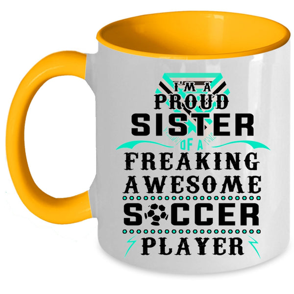 Awesome Sister Coffee Mug, I'm A Proud Sister Of A Soccer Player Accent Mug