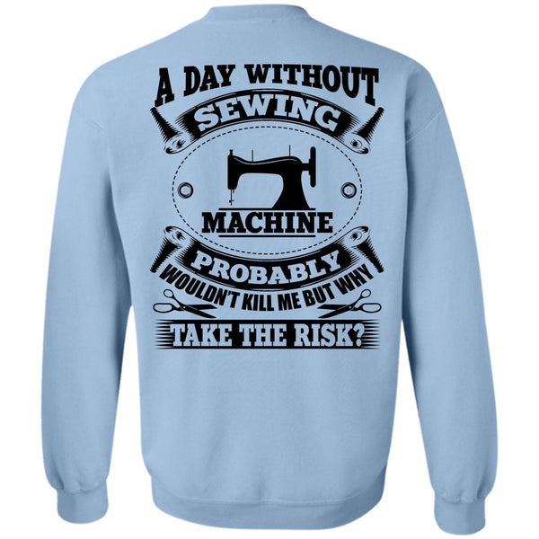 My Job T Shirt, A Day Without Sewing Machine Sweatshirt