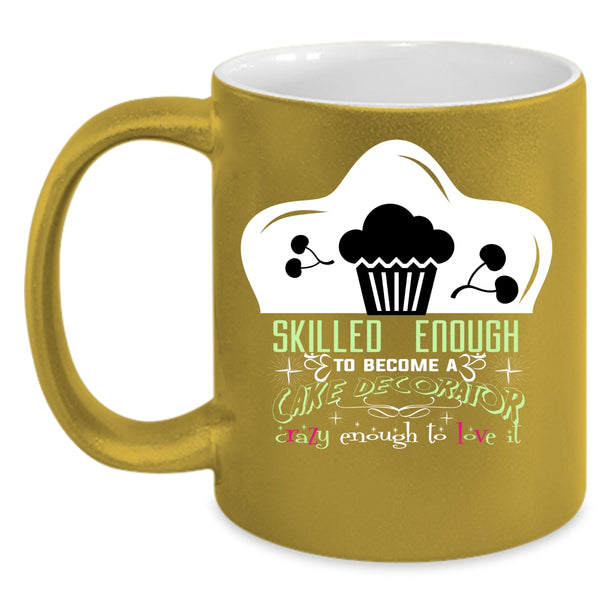 Skilled Enough To Become A Cake Decorator Coffee Mug, Cute Cake Decorator Coffee Cup