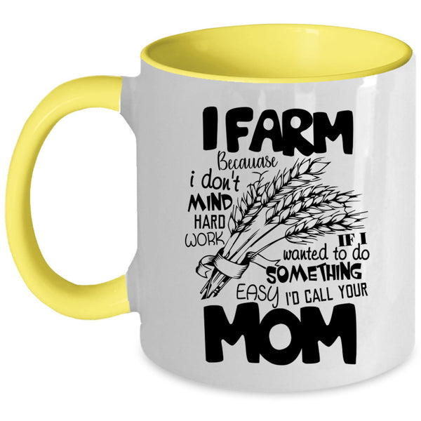 I Don't Mind Hard Work Coffee Mug, I Farm Accent Mug