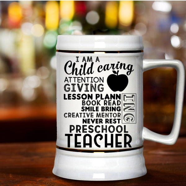 I Am A Preschool Teacher Beer Stein 22oz, I Am A Child Caring Attention Giving Beer Mug