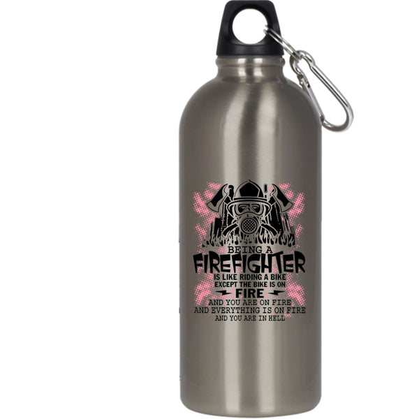 Being A Firefighter 20 oz Stainless Steel Bottle,Funny Gift For Firefighter Outdoor Sports Water Bottle