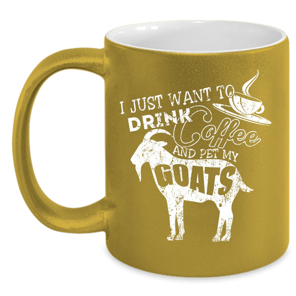 I Just Want To Drink Coffee And Pet Coffee Mug, My Goats Coffee Cup