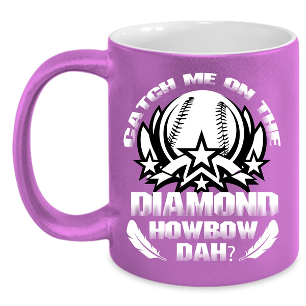 Catch Me On The Diamond Coffee Mug, Cool Softball Coffee Cup