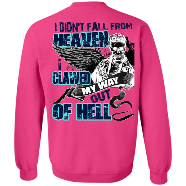 I Love My Life T Shirt, I Didn't Fall From Heaven Sweatshirt
