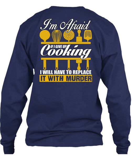 I Give Up Cooking T Shirt, Being A Chef T Shirt