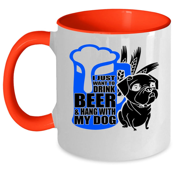 Hang With My Dog Coffee Mug, I Just Want To Drink Beer Accent Mug