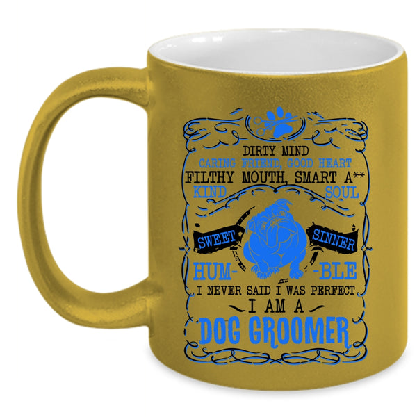 I Am A Dog Groomer Coffee Mug, I Never Said I Was Perfect Accent Mug
