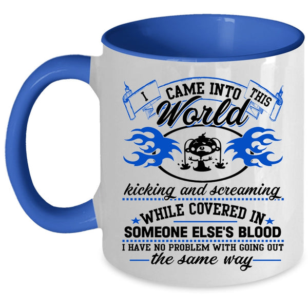 Funny Coffee Mug, I Came Into This World Kicking And Screaming Accent Mug