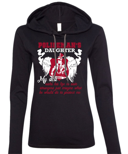 Policeman's Daughter T Shirt, My Dad Risks His Life T Shirt (Anvil Ladies Ringspun Hooded)