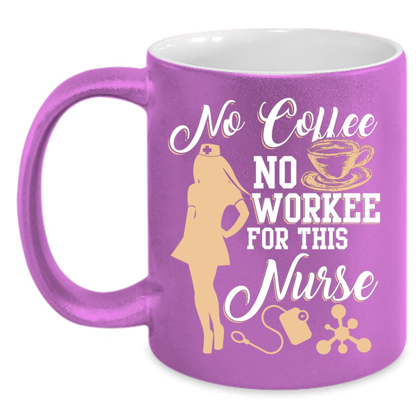 No Coffee No Workee For This Nurse Coffee Mug, Cute Nurse Coffee Cup
