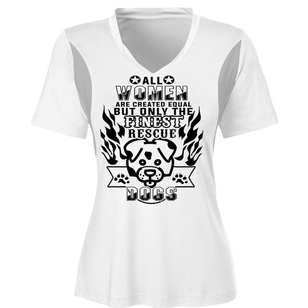 All Women Are Created Equal But Only The Finest Rescue Dogs T Shirt, Life T Shirt