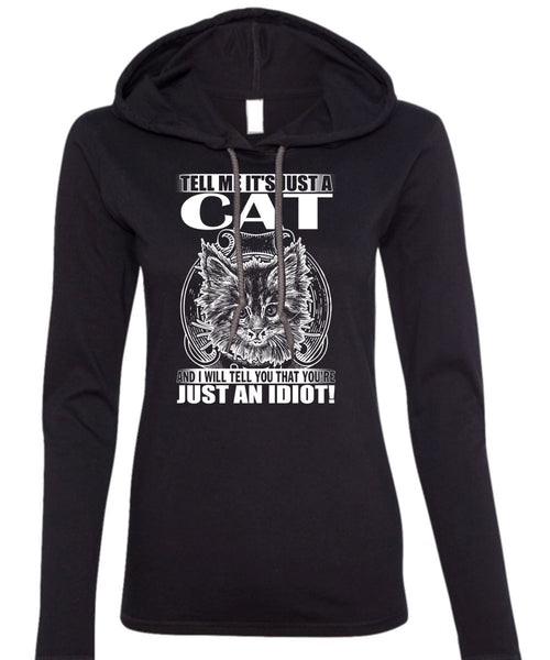 Tell Me It's Just A Cat T Shirt, Just An Idiot T Shirt (Anvil Ladies Ringspun Hooded)