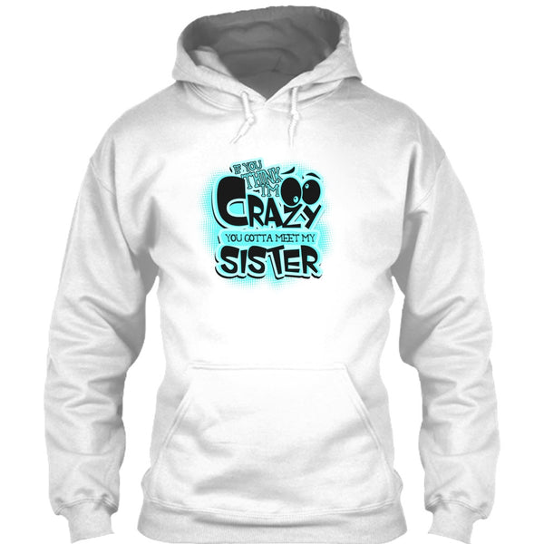 If You Think I'm Crazy T Shirt, Gift For Sister T Shirt