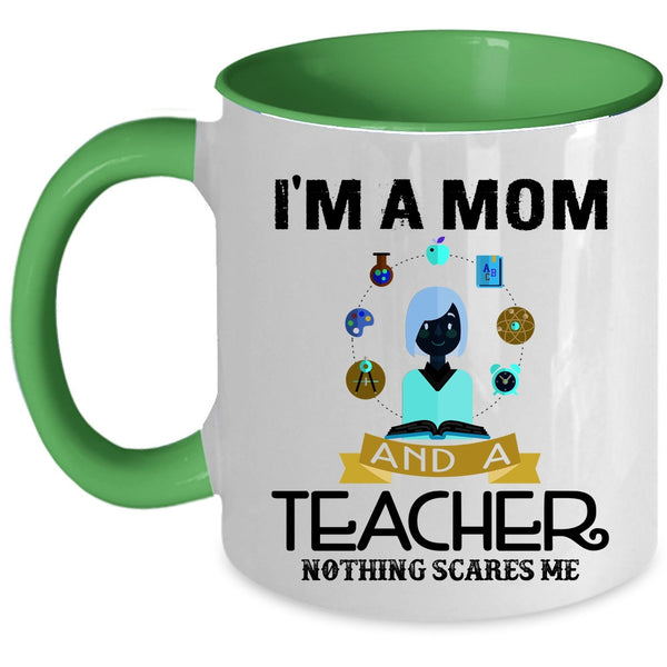 Nothing Scares Me Coffee Mug, I'm A Mom And A Teacher Accent Mug