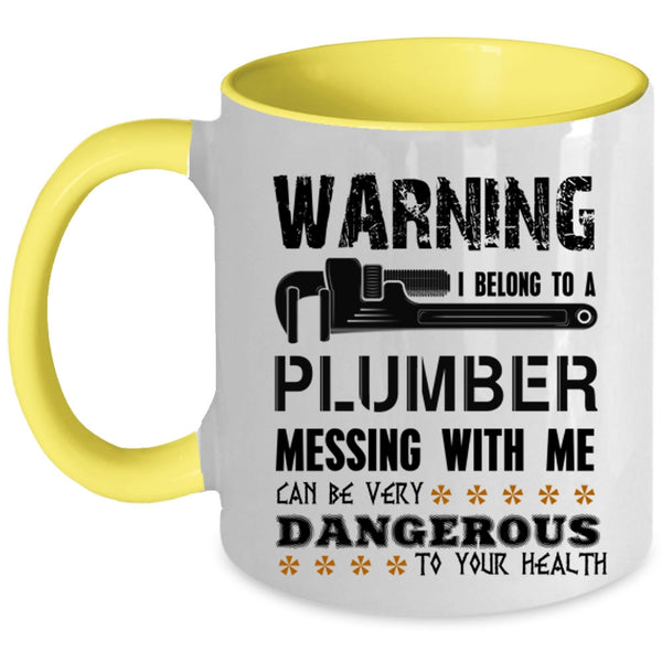 Messing With Me Can By Very Dangerous Coffee Mug, I Belong To A Plumber Accent Mug