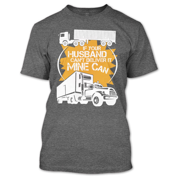 If Your Husband Can't Deliver T Shirt, Mine Can T Shirt