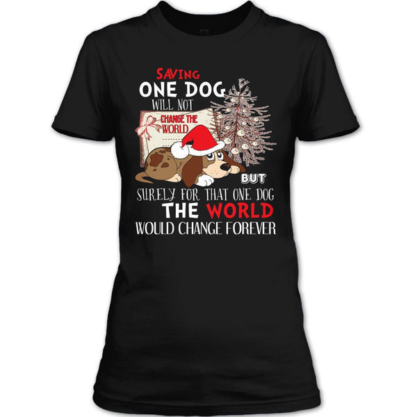 Saving One Dog Will Not Change The world T Shirt, Coolest Dog T Shirt