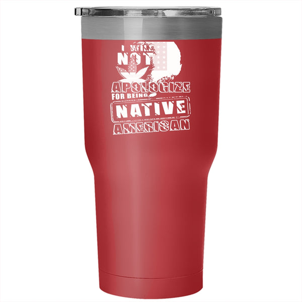 I Will Not Apologize For Being Native American Tumbler 30 oz Stainless Steel, Cool Flag Travel Mug