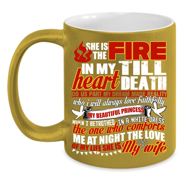 She Is The Fire In My Heart Coffee Mug, She Is My Wife Coffee Cup