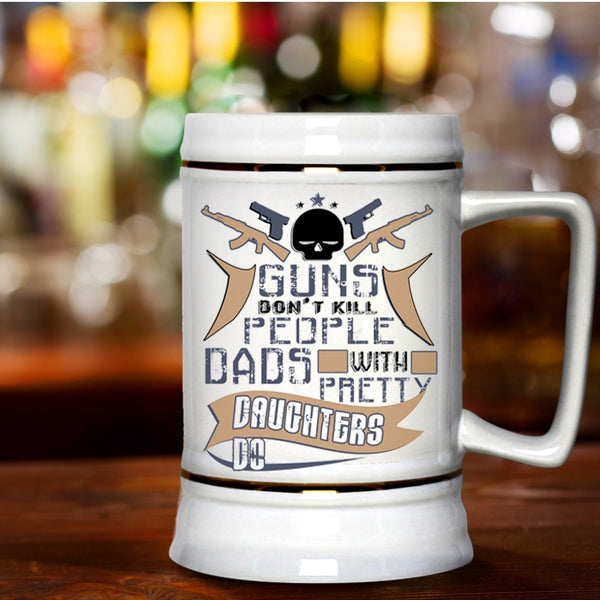 Dad And Daughter Beer Stein 22oz, Dads With Pretty Daughters Do Beer Mug